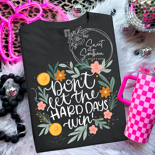 don't let the hard days win tshirt